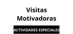 Visitas Motivadoras ACTIVIDADES ESPECIALES